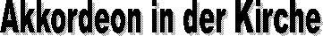 Akkordeon in der Kirche